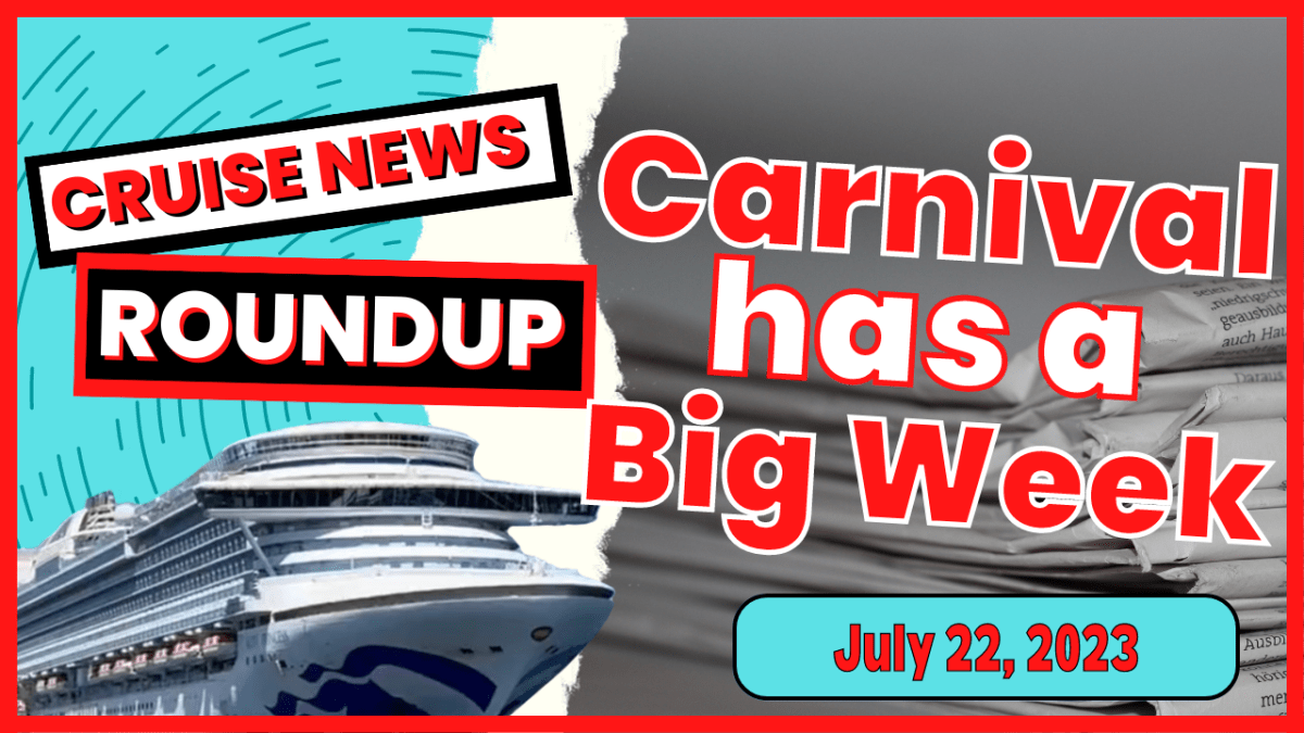 Cruise News Roundup:&nbsp;7.22.2023